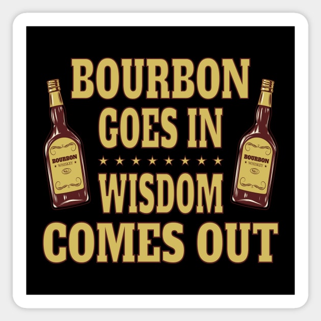 Bourbon goes in, wisdom comes out Sticker by RockyDesigns